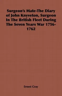 Surgeon's Mate-The Diary of John Knyveton, Surgeon in the British Fleet During the Seven Years War 1756-1762