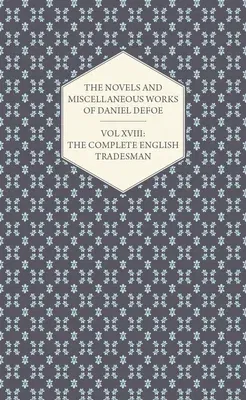 The Novels and Miscellaneous Works of Daniel Defoe - Vol. XVIII: The Complete English Tradesman