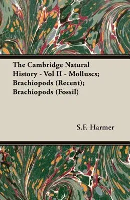 The Cambridge Natural History - Vol II - Molluscs; Brachiopods (Recent); Brachiopods (Fossil)