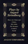 Plays by August Strindberg: There Are Crimes and Crimes; Miss Julia; The Stronger; Creditors; Pariah