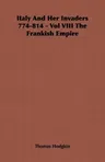 Italy And Her Invaders 774-814 - Vol VIII The Frankish Empire