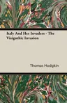 Italy and Her Invaders - The Visigothic Invasion