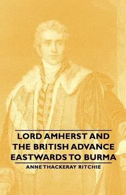 Lord Amherst and the British Advance Eastwards to Burma