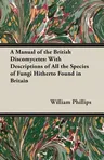 A Manual of the British Discomycetes: With Descriptions of All the Species of Fungi Hitherto Found in Britain