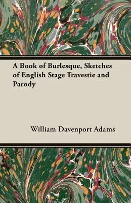 A Book of Burlesque, Sketches of English Stage Travestie and Parody