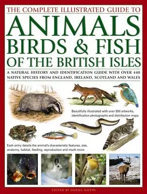 The Complete Illustrated Guide to Animals, Birds & Fish of the British Isles: A Natural History and Identification Guide with Over 440 Native Species from