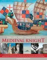 The Life & Times of the Medieval Knight: A Vivid Exploration of the Origins, Rise and Fall of the Noble Order of Knighthood, Illustrated with Over 220 Fin