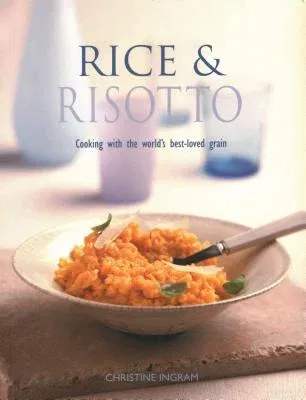 Rice & Risotto: Cooking with the World's Best-Loved Grain