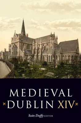 Medieval Dublin XIV, 14: Proceedings of the Friends of Medieval Dublin Symposium 2012