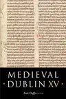 Medieval Dublin XV, 15: Proceedings of the Friends of Medieval Dublin Symposium 2013