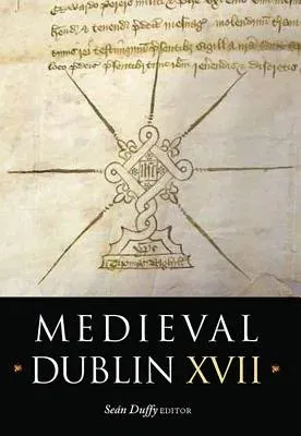 Medieval Dublin XVII: Proceedings of the Friends of Medieval Dublin Symposium 2015