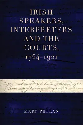 Irish Speakers, Interpreters and the Courts, 1754-1921