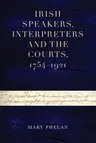 Irish Speakers, Interpreters and the Courts, 1754-1921