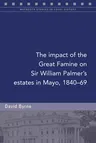 The Impact of the Great Famine on Sir William Palmer's Estates in Mayo, 1840-69