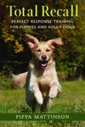 Total Recall: Perfect Response Training for Puppies and Adult Dogs