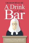 A Drink at the Bar: A Memoir of Crime, Justice and Overcoming Personal Demons