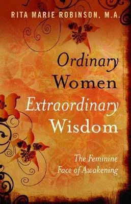 Ordinary Women Extraordinary Wisdom: The Feminine Face of Awakening