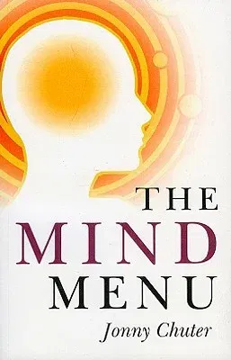 The Mind Menu: A Practical Guide to Creating the Life You Want Through the Power of Your Thoughts