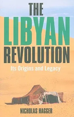 The Libyan Revolution: Its Origins and Legacy: A Memoir and Assessment