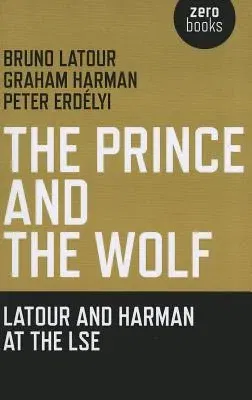 The Prince and the Wolf: Latour and Harman at the LSE