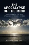 The Apocalypse of the Mind: Transforming Ego Into Stillness of Consciousness