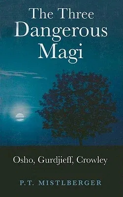 The Three Dangerous Magi: Osho, Gurdjieff, Crowley