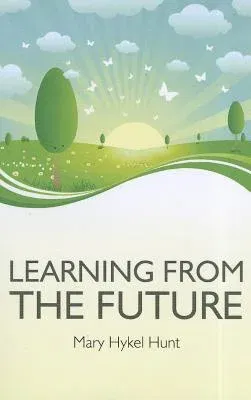 Learning from the Future: How to Use Your Future to Improve Your Present