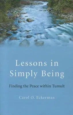 Lessons in Simply Being: Finding the Peace Within Tumult