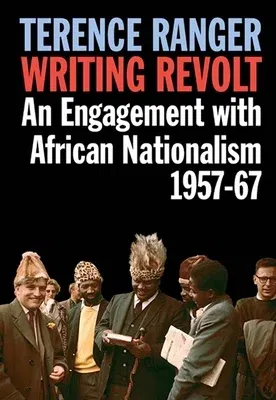 Writing Revolt: An Engagement with African Nationalism, 1957-67