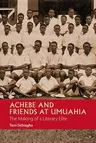 Achebe and Friends at Umuahia: The Making of a Literary Elite (UK)