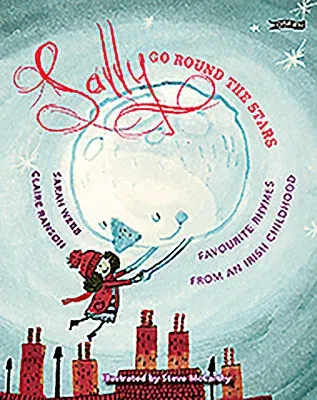 Sally Go Round the Stars: Favourite Rhymes from an Irish Childhood