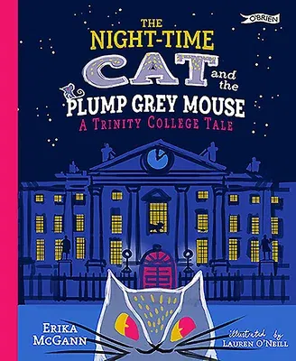 The Night-Time Cat and the Plump, Grey Mouse: A Trinity College Tale