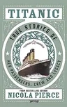 Titanic: True Stories of Her Passengers, Crew and Legacy