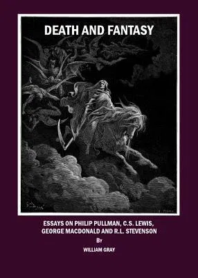 Death and Fantasy: Essays on Philip Pullman, C. S. Lewis, George MacDonald and R. L. Stevenson