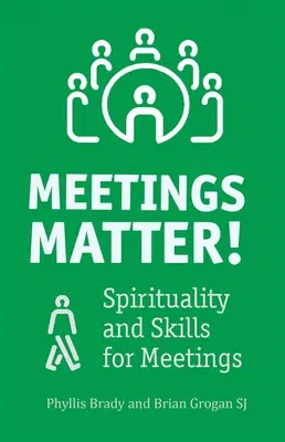 Meetings Matter!: Spirituality and Skills for Meetings