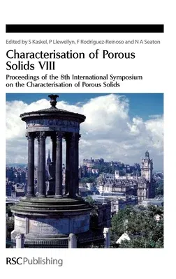 Characterisation of Porous Solids VIII: Proceedings of the 8th International Symposium on the Characterisation of Porous Solids