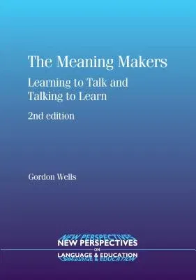 The Meaning Makers: Learning to Talk and Talking to Learn (Revised)