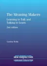 The Meaning Makers: Learning to Talk and Talking to Learn (Revised)