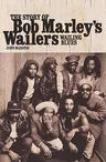 Wailing Blues: The Story of Bob Marley's Wailers