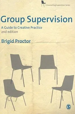 Group Supervision: A Guide to Creative Practice