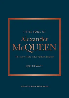 The Little Book of Alexander McQueen: The Story of the Iconic Brand