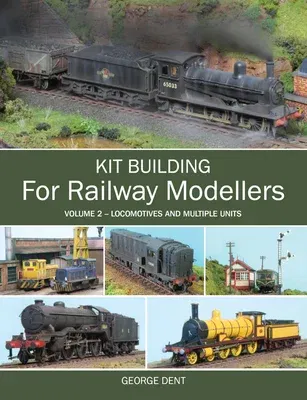 Kit Building for Railway Modellers, Volume 2: Locomotives and Multiple Units