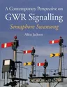 A Contemporary Perspective on Gwr Signalling - Semaphore Swansong