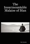 The Insurmountable Malaise of Man