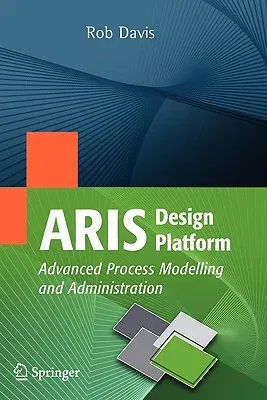 ARIS Design Platform: Advanced Process Modelling and Administration (2008)