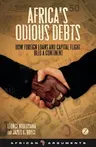 Africa's Odious Debts: How Foreign Loans and Capital Flight Bled a Continent