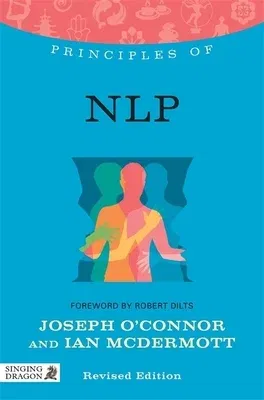 Principles of Nlp: What It Is, How It Works, and What It Can Do for You Revised Edition (Revised)