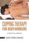 Cupping Therapy for Bodyworkers: A Practical Manual