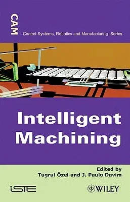 Intelligent Machining: Modeling and Optimization of the Machining Processes and Systems