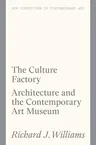 The Culture Factory: Architecture and the Contemporary Art Museum